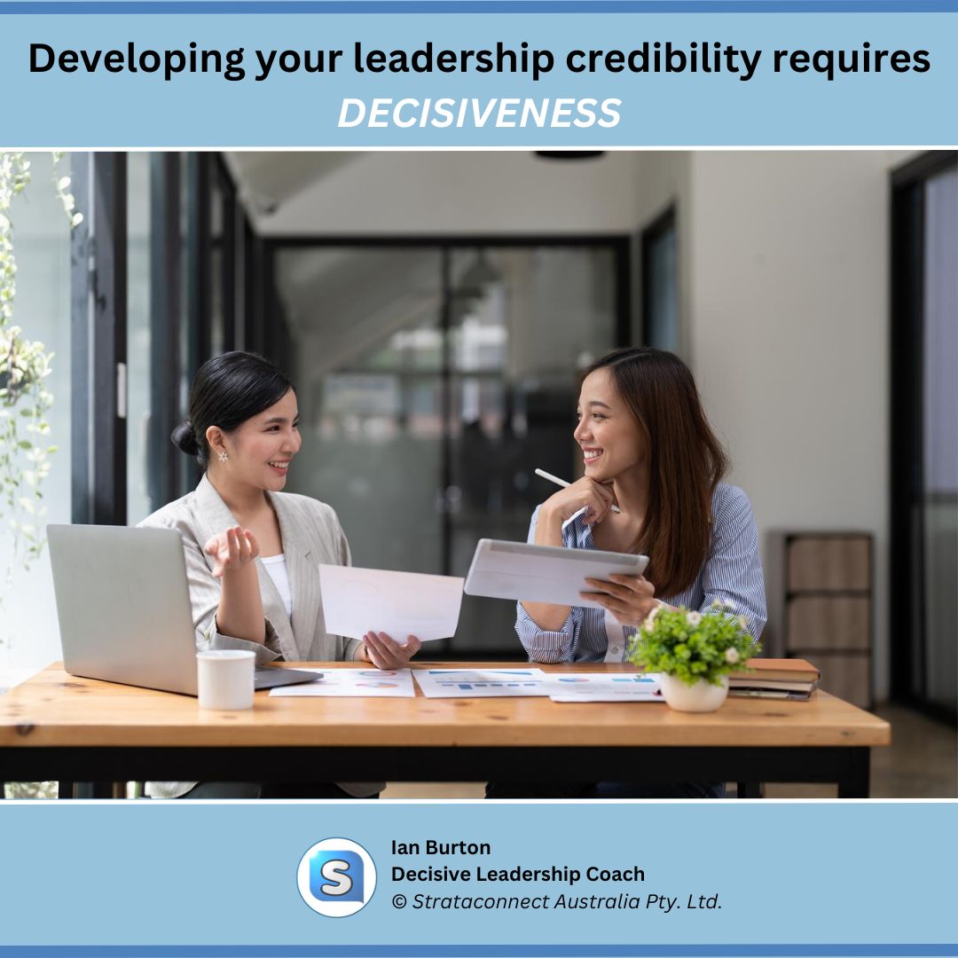 Developing your leadership credibility requires DECISIVENESS